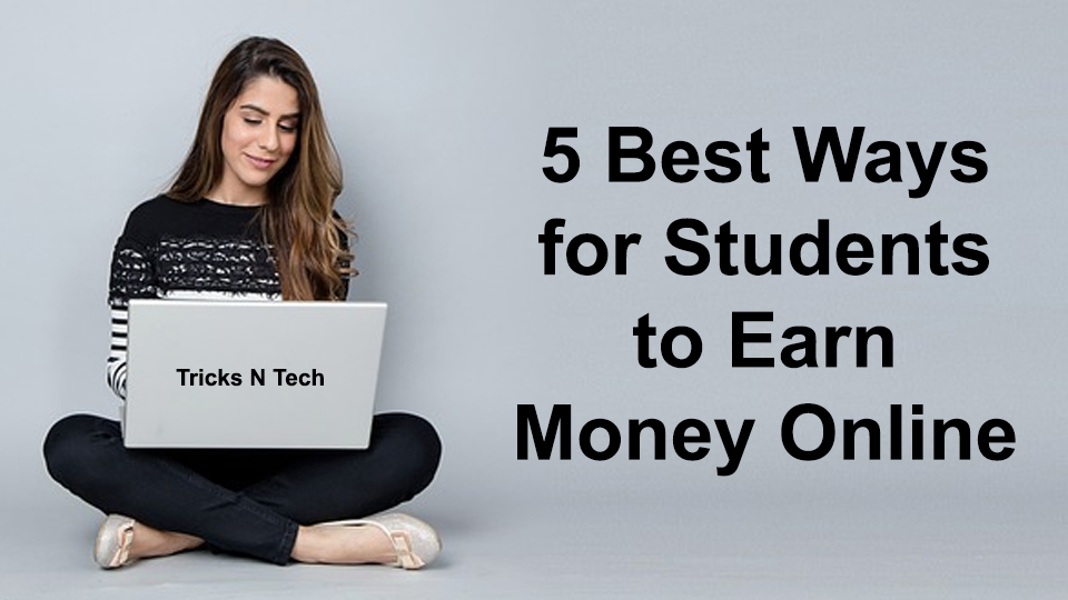 5 Best Ways for Students to Earn Money Online - Tricks N Tech