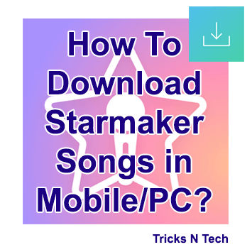 How To Download Starmaker Songs in Mobile PC