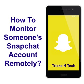 How To Monitor Someone’s Snapchat Account Remotely