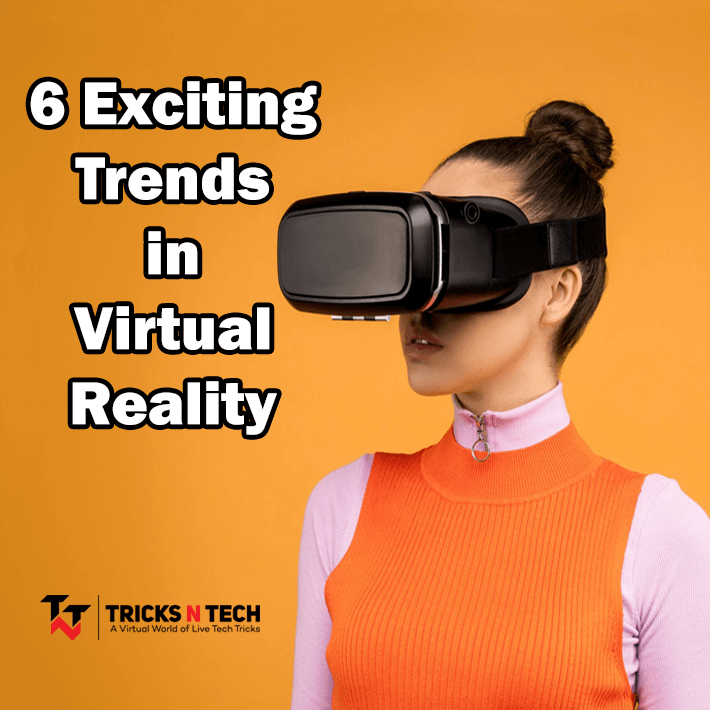 Exciting Trends in Virtual Reality