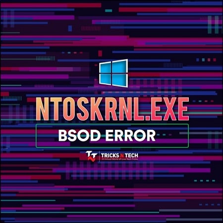 [FIXED] 10 Ways To Fix Ntoskrnl.exe BSOD Blue Screen Error