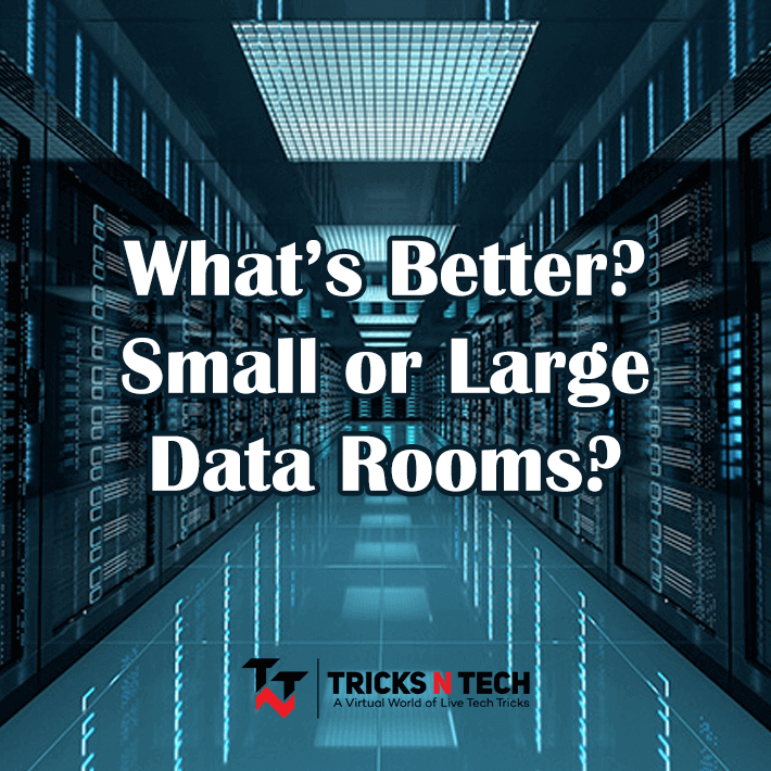 What’s Better? Small Or Large Data Rooms? - Tricks N Tech
